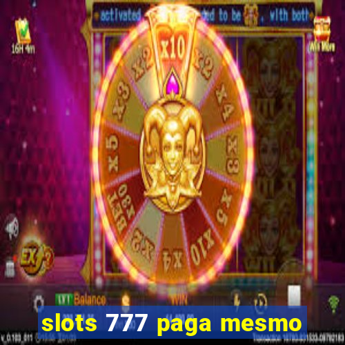 slots 777 paga mesmo